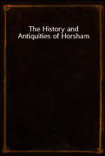 The History and Antiquities of Horsham