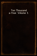 Ten Thousand a-Year. Volume 1.