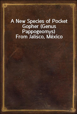 A New Species of Pocket Gopher (Genus Pappogeomys) From Jalisco, Mexico