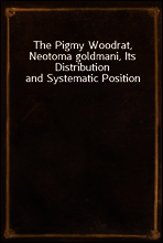 The Pigmy Woodrat, Neotoma goldmani, Its Distribution and Systematic Position