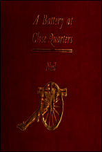 A Battery at Close Quarters
A Paper Read before the Ohio Commandery of the Loyal Legion, October 6, 1909