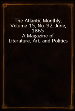 The Atlantic Monthly, Volume 15, No. 92, June, 1865
A Magazine of Literature, Art, and Politics