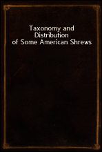 Taxonomy and Distribution of Some American Shrews