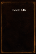 Froebel`s Gifts