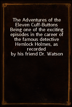 The Adventures of the Eleven Cuff-Buttons
Being one of the exciting episodes in the career of the famous detective Hemlock Holmes, as recorded by his friend Dr. Watson