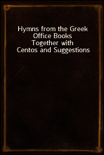 Hymns from the Greek Office Books
Together with Centos and Suggestions