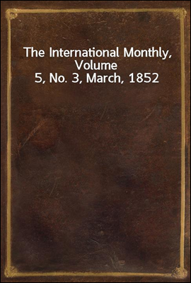 The International Monthly, Volume 5, No. 3, March, 1852