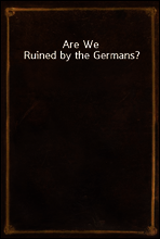 Are We Ruined by the Germans?