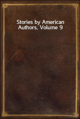Stories by American Authors, Volume 9