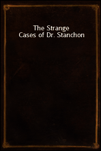 The Strange Cases of Dr. Stanchon