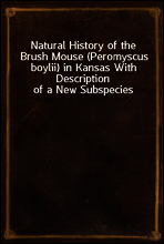 Natural History of the Brush Mouse (Peromyscus boylii) in Kansas With Description of a New Subspecies