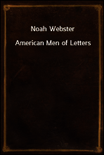 Noah Webster
American Men of Letters