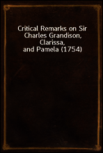 Critical Remarks on Sir Charles Grandison, Clarissa, and Pamela (1754)