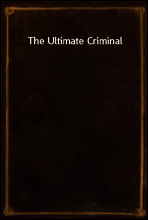 The Ultimate Criminal