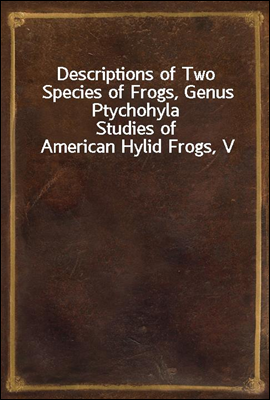 Descriptions of Two Species of Frogs, Genus Ptychohyla
Studies of American Hylid Frogs, V