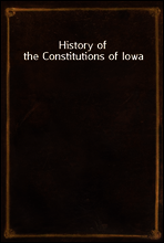 History of the Constitutions of Iowa