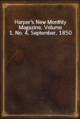 Harper`s New Monthly Magazine, Volume 1, No. 4, September, 1850