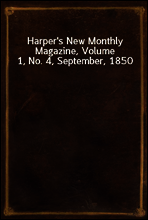 Harper`s New Monthly Magazine, Volume 1, No. 4, September, 1850