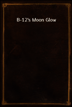 B-12`s Moon Glow