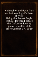 Nationality and Race from an Anthropologist`s Point of View
Being the Robert Boyle lecture delivered before the Oxford university junior scientific club on November 17, 1919