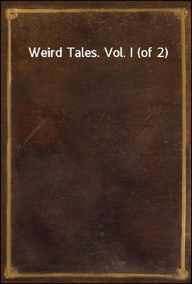 Weird Tales. Vol. I (of 2)