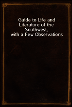 Guide to Life and Literature of the Southwest, with a Few Observations