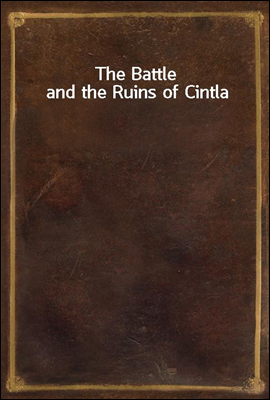 The Battle and the Ruins of Cintla