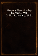 Harper`s New Monthly Magazine, Vol. 2, No. 8, January, 1851