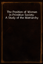 The Position of Woman in Primitive Society