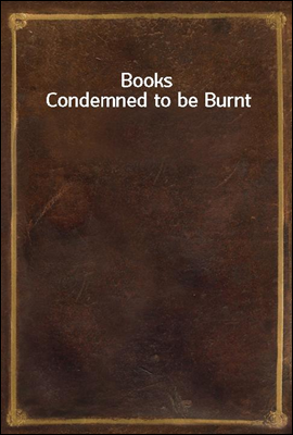 Books Condemned to be Burnt