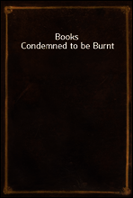 Books Condemned to be Burnt