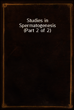 Studies in Spermatogenesis (Part 2 of 2)