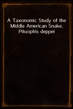 A Taxonomic Study of the Middle American Snake, Pituophis deppei