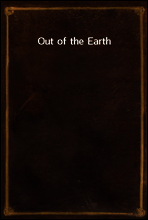 Out of the Earth