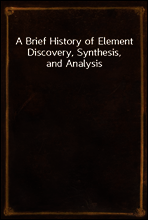 A Brief History of Element Discovery, Synthesis, and Analysis