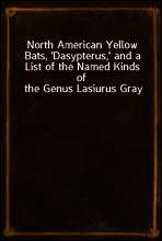North American Yellow Bats, `Dasypterus,` and a List of the Named Kinds of the Genus Lasiurus Gray
