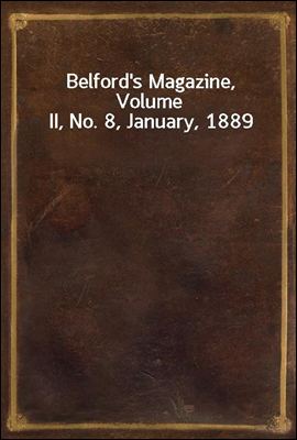 Belford's Magazine, Volume II, No. 8, January, 1889