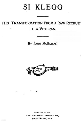 Si Klegg, Book 1
His Transformation from a Raw Recruit to a Veteran