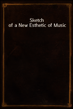 Sketch of a New Esthetic of Music