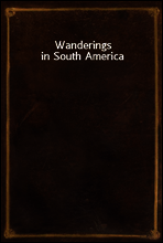 Wanderings in South America