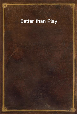 Better than Play