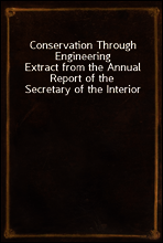 Conservation Through Engineering
Extract from the Annual Report of the Secretary of the Interior