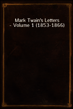 Mark Twain`s Letters - Volume 1 (1853-1866)