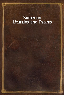 Sumerian Liturgies and Psalms