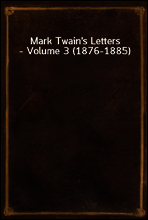 Mark Twain`s Letters - Volume 3 (1876-1885)