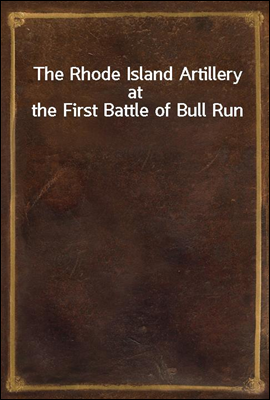 The Rhode Island Artillery at the First Battle of Bull Run