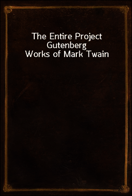 The Entire Project Gutenberg Works of Mark Twain