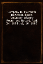 Company K, Twentieth Regiment, Illinois Volunteer Infantry
Roster and Record, April 24, 1861-July 16, 1865