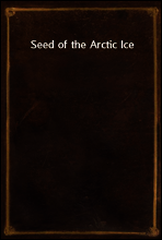 Seed of the Arctic Ice