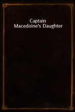 Captain Macedoine`s Daughter